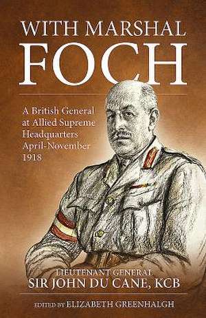 With Marshal Foch de John Du Cane