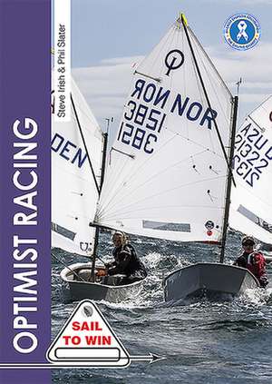 Optimist Racing – A manual for sailors, parents & coaches de Steve Irish