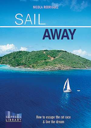 Sail Away – How to escape the rate race and live the dream de Nicola Rodriguez