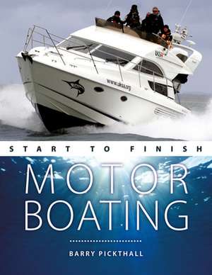 Motorboating Start to Finish – From Beginner to Advanced: The Perfect Guide to Improving Your Motorboating Skills de B Pickthall