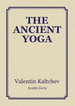 The Ancient Yoga de Valentin Kaltchev