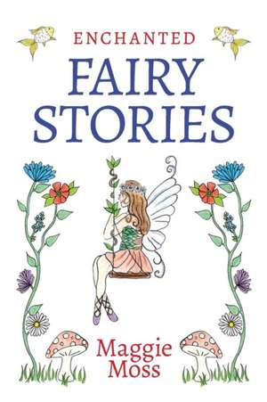 Enchanted Fairy Stories de Maggie Moss