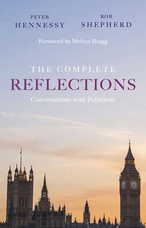 The Complete Reflections: Conversations with Politicians de Peter Hennessy