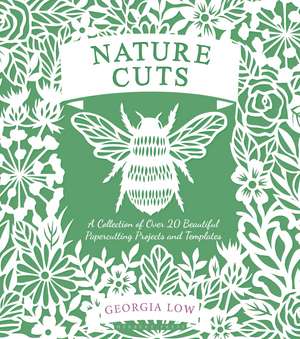 Nature Cuts: A Collection of Over 20 Beautiful Papercutting Projects and Templates de Georgia Low