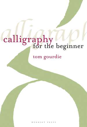 Calligraphy for the Beginner de Tom Gourdie