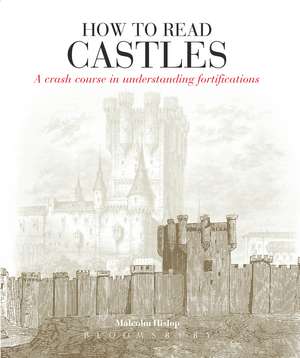 How to Read Castles: A Crash Course in Understanding Fortifications de Malcolm Hislop