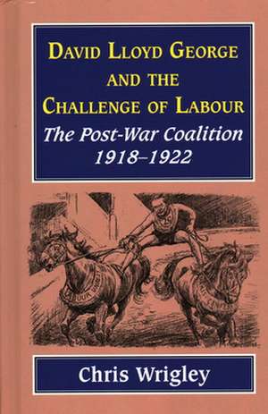 Lloyd George and the Challenge Labour de Professor Chris (Nottingham University UK) Wrigley