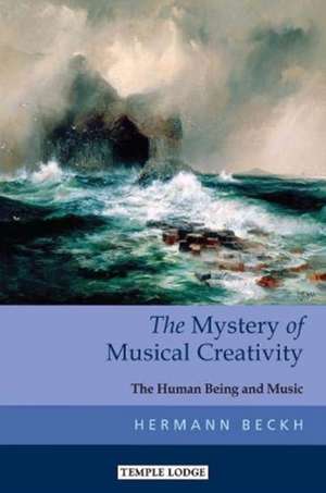 The Mystery of Musical Creativity de Hermann Beckh