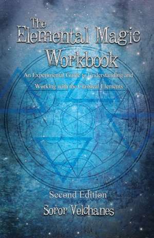 The Elemental Magic Workbook de Soror Velchanes