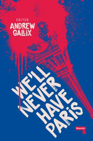 We'll Never Have Paris de Andrew Gallix