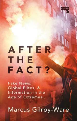 After the Fact?: The Truth about Fake News de Marcus Gilroy-Ware