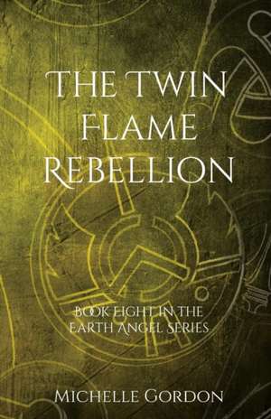 The Twin Flame Rebellion de Michelle Gordon