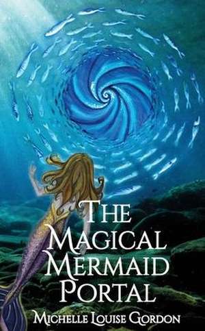 The Magical Mermaid Portal de Michelle Louise Gordon