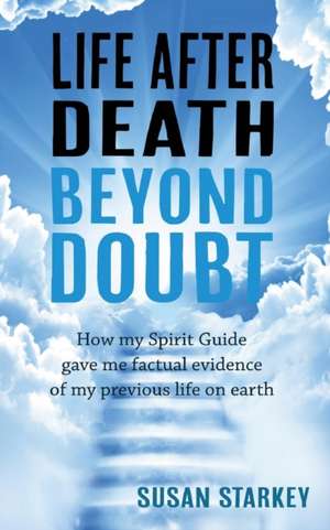 Life After Death Beyond Doubt de Susan Starkey