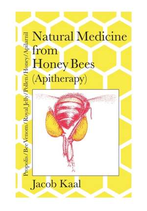 Natural Medicine from Honey Bees (Apitherapy) de Jacob Kaal