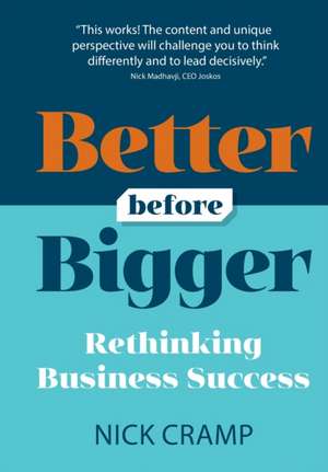 Better Before Bigger: Rethinking Business Success de Nick Cramp