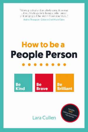 How to be a People Person: Be Kind. Be Brave. Be Brilliant. de Lara Cullen