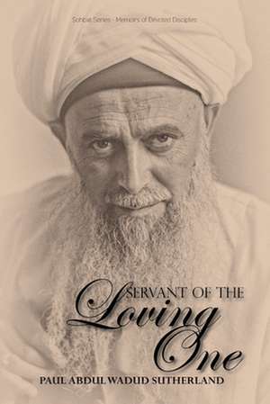 Servant of the Loving One de Paul Abdul Wadud Sutherland