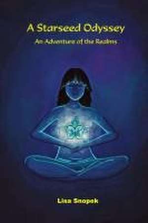 A Starseed Odyssey: An Adventure of the Realms de Lisa Snopek