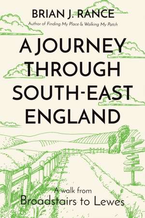 Rance, B: A Journey Through South-East England de Brian J. Rance