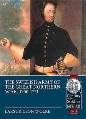 The Swedish Army of the Great Northern War, 1700-1721 de Lars Ericson Wolke