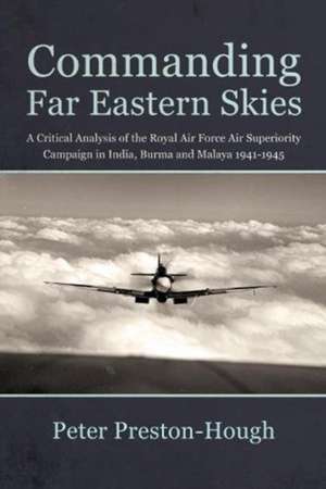 Preston-Hough, P: Commanding Far Eastern Skies de Peter Preston-Hough