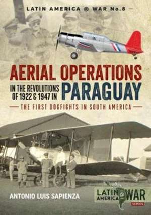 Aerial Operations in the Revolutions of 1922 and 1947 in Paraguay de Antonio Luis Sapienza