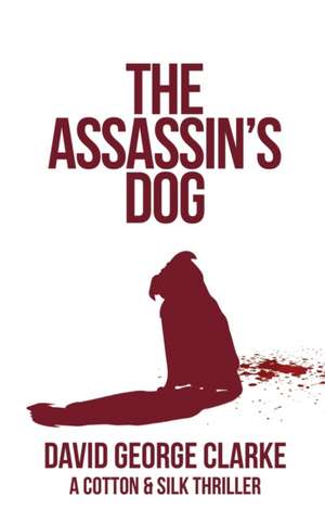 The Assassin's Dog de David George Clarke