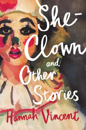 She-Clown and other stories de Hannah Vincent