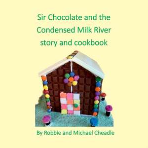 Sir Chocolate and the Condensed Milk River story and cookbook (square) de Robbie Cheadle