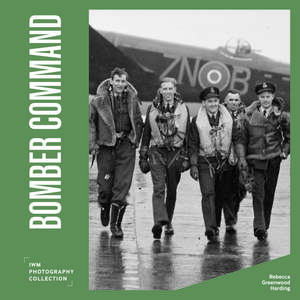 Bomber Command: IWM Photography Collection de Rebecca Greenwood Harding