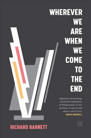 Wherever We Are When We Come to the End de Richard Barnett