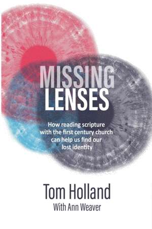 Missing Lenses: How reading scripture with the first century church can help us find our lost identity de Tom Holland