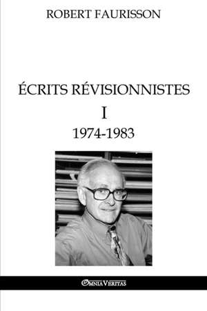 Écrits révisionnistes I - 1974-1983 de Robert Faurisson