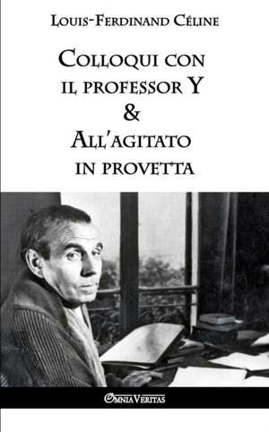 Colloqui con il professor Y & All'agitato in provetta de Louis-Ferdinand Céline