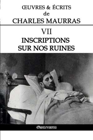 OEuvres et Écrits de Charles Maurras VII de Charles Maurras