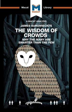 An Analysis of James Surowiecki's The Wisdom of Crowds: Why the Many are Smarter than the Few and How Collective Wisdom Shapes Business, Economics, Societies, and Nations de Nikki Springer