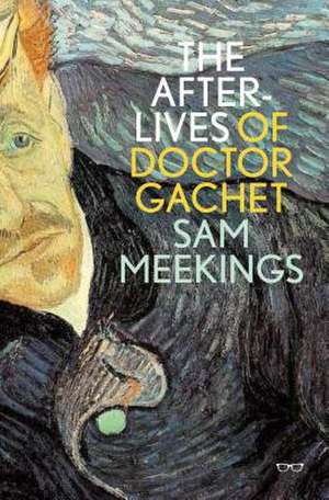 The Afterlives of Doctor Gachet de Sam Meekings