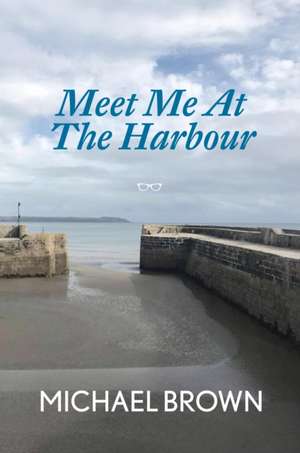 Meet Me at the Harbour de Michael Brown