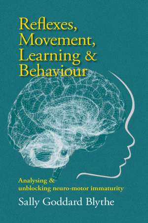 Reflexes, Movement, Learning & Behaviour de Sally Goddard Blythe