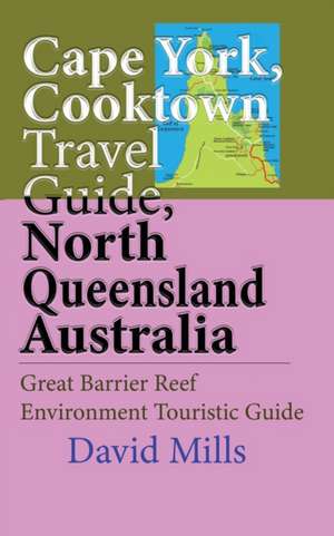 Cape York, Cooktown Travel Guide, North Queensland Australia de David Mills