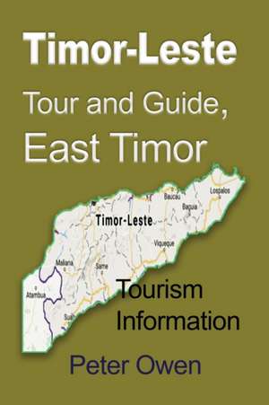 Timor-Leste Tour and Guide, East Timor de Peter Owen