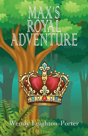 Max's Royal Adventure de Wendy Leighton-Porter