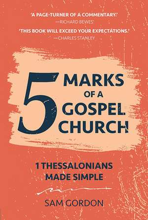 5 Marks of a Gospel Church: 1 Thessalonians de Sam Gordon