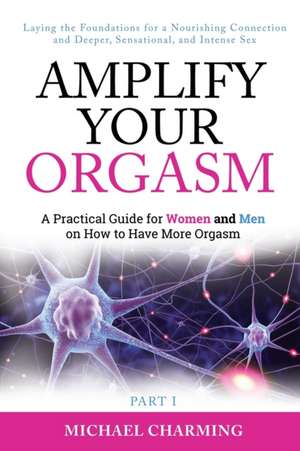 Amplify Your Orgasm de Michael Charming