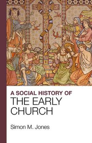 A Social History of the Early Church de Simon Jones