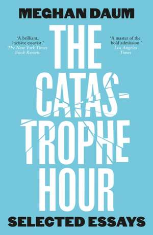 The Catastrophe Hour de Meghan Daum