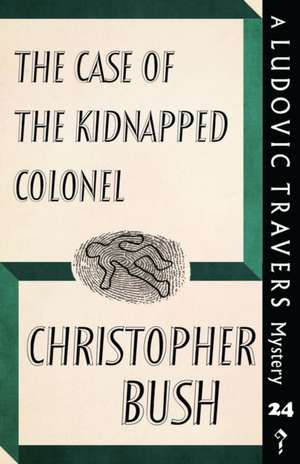 The Case of the Kidnapped Colonel de Christopher Bush