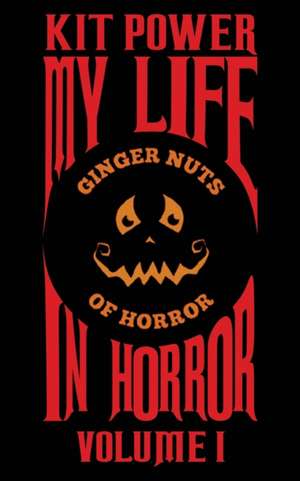 My Life In Horror Volume One de Kit Power