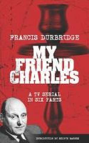 My Friend Charles (Scripts of the tv serial) de Francis Durbridge